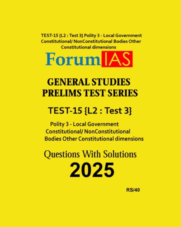 FORUM IAS 2025 TEST-15 (L2 TEST-3) POLITY-III 2025 FINAL (ENGLISH) {BLACK AND WHITE}