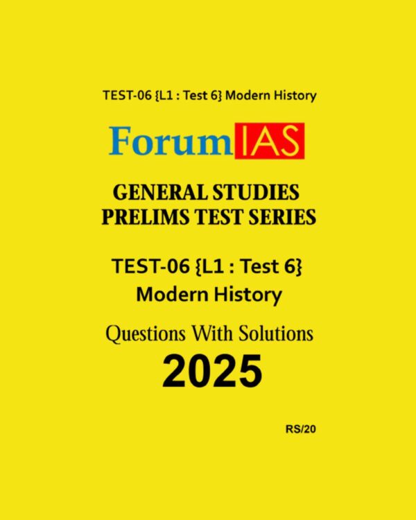 FORUM IAS 2025 TEST-6(L1 TEST-6) MODERN HISTORY 2025 FINAL (ENGLISH) {BLACK AND WHITE}