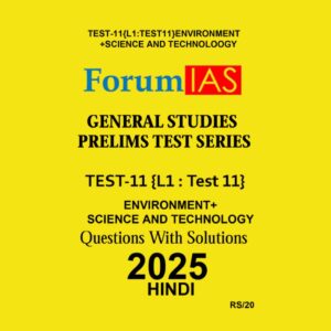 FORUM IAS HINDI 2025 TEST-11 (L1 TEST-11) ENVIRONMENT + SCIENCE & TECHNOLOGY 2025 FINAL (HINDI) {BLACK AND WHITE)