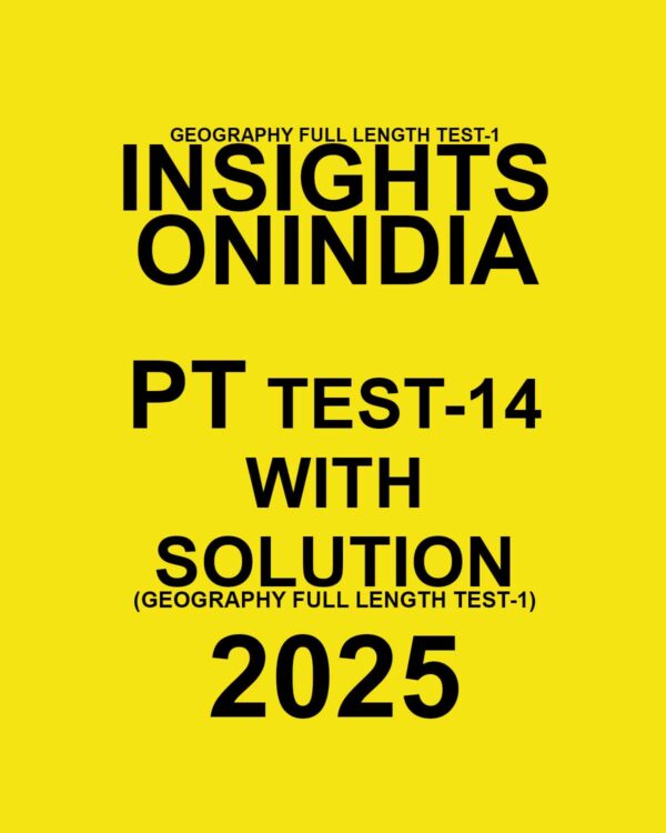 INSIGHTSONINDIA 2025 PT TEST-14 (GEOGRAPHY FULL LENGTH TEST-01) FINAL (ENGLISH) {BLACK AND WHITE}