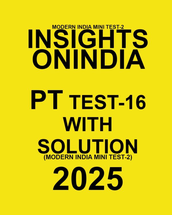 INSIGHTSONINDIA 2025 PT TEST-16(MODERN INDIA MINI TEST-02) FINAL (ENGLISH) {BLACK AND WHITE}