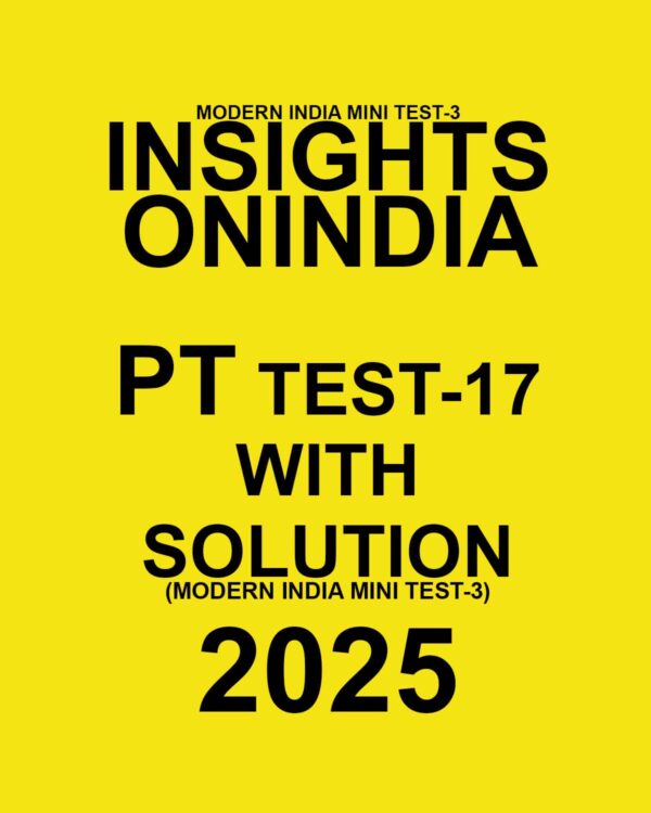 INSIGHTSONINDIA 2025 PT TEST-17 (MODERN INDIA MINI TEST-03) FINAL (ENGLISH) {BLACK AND WHITE}
