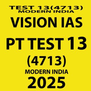VISIONIAS 2025 PT TEST 13 (4713) FINAL (MODERN INDIA) (ENGLISH) {BLACK AND WHITE}