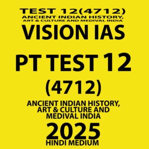 VISIONIAS HINDI 2025 PT TEST 12(4712) FINAL(ANCIENT ,ART AND CULTURE, MEDIEVAL HISTORY) (HINDI) {BLACK AND WHITE}