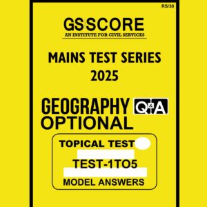 GS SCORE 2025 MODEL ANSWERS GEOGRAPHY (TOPICAL) TEST-1TO5 MODEL ANSWER 2025 FINAL (ENGLISH) {BLACK AND WHITE}