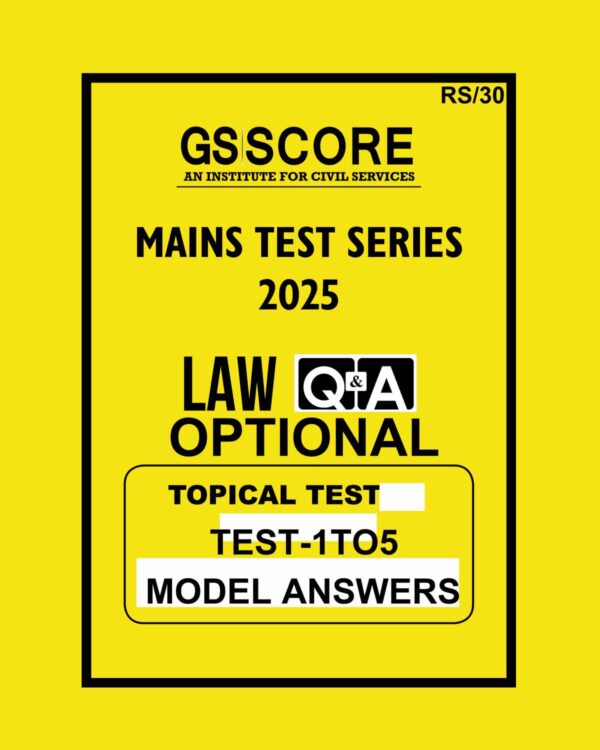 GS SCORE 2025 MODEL ANSWERS LAW (TOPICAL) TEST-1TO5 MODEL ANSWER 2025 FINAL (ENGLISH) {BLACK AND WHITE}