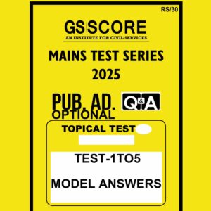 GS SCORE 2025 MODEL ANSWERS PUBLIC ADMINSTRATION (TOPICAL) TEST-1TO5 MODEL ANSWER 2025 FINAL (ENGLISH) {BLACK AND WHITE}