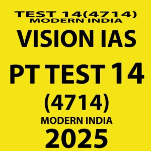 VISION IAS 2025 PT TEST 14 (4714) MODERN INDIA FINAL (ENGLISH) {BLACK AND WHITE}