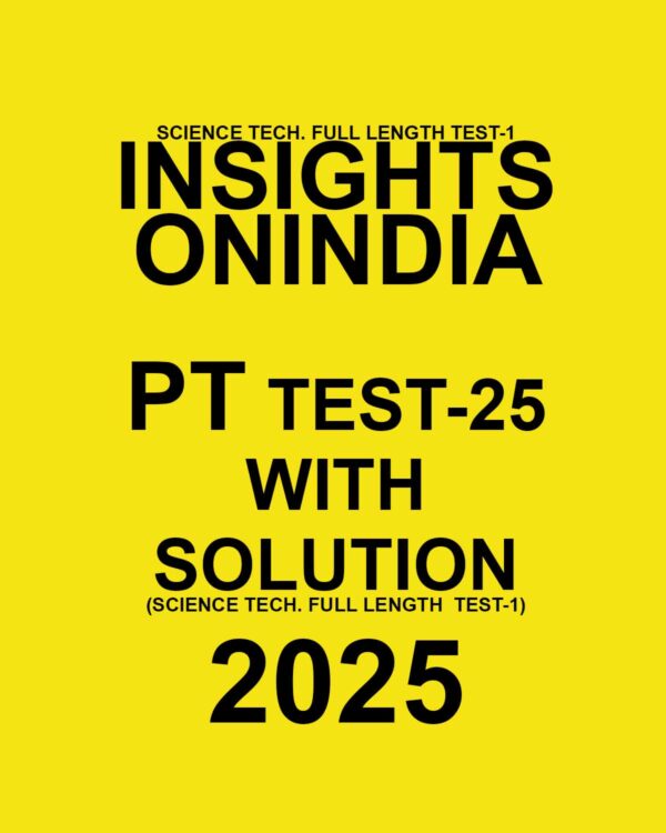 INSIGHTSONINDIA 2025 PT TEST-25 (SCIENCE TECH FULL LENGTH TEST-01) FINAL (ENGLISH) {BLACK AND WHITE}