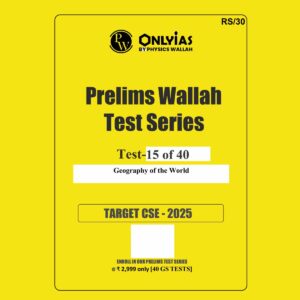 ONLY IAS 2025 TEST-15 GEOGRAPHY OF THE WORLD 2025 FINAL (ENGLISH) {BLACK AND WHITE}