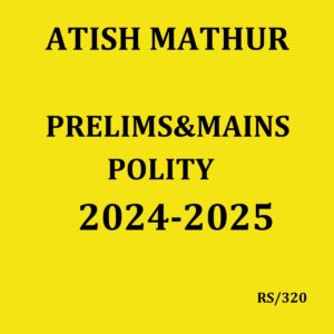 ATISH MATHUR 2024 PRELIMS & MAINS POLITY 2024-2025 FINAL (ENGLISH) {BLACK AND WHITE}