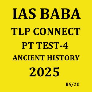 IAS BABA 2025 TLP CONNECT PT TEST-4 ANCIENT HISTORY 2025 FINAL (ENGLISH) {BLACK AND WHITE}