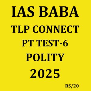 IAS BABA 2025 TLP CONNECT PT TEST-6 POLITY 2025 FINAL (ENGLISH) {BLACK AND WHITE}