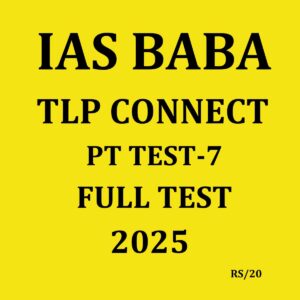 IAS BABA 2025 TLP CONNECT PT TEST-7 FULL TEST 2025 FINAL (ENGLISH) {BLACK AND WHITE}