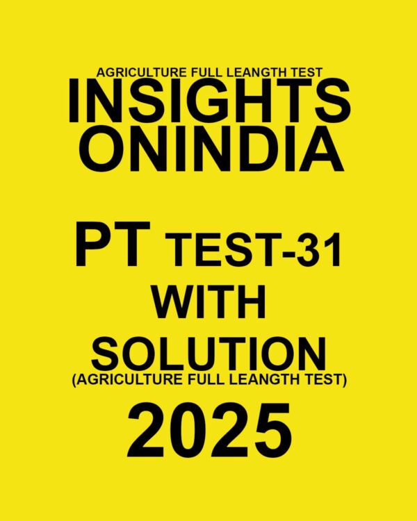 INSIGHTSONINDIA 2025 PT TEST-31(AGRICULTURE FULL LENGTH TEST) FINAL (ENGLISH) {BLACK AND WHITE}