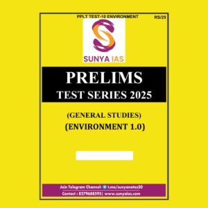 SUNYA IAS 2025 PPLT TEST-10 (ENVIRONMENT-1) 2025 FINAL (ENGLISH) {BLACK AND WHITE}