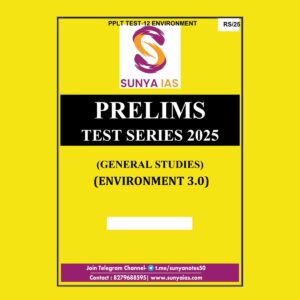 SUNYA IAS 2025 PPLT TEST-12 (ENVIRONMENT-3) 2025 FINAL (ENGLISH) {BLACK AND WHITE}