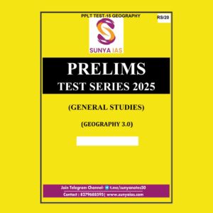 SUNYA IAS 2025 PPLT TEST-15 (GEOGRAPHY-3) 2025 FINAL (ENGLISH) {BLACK AND WHITE}