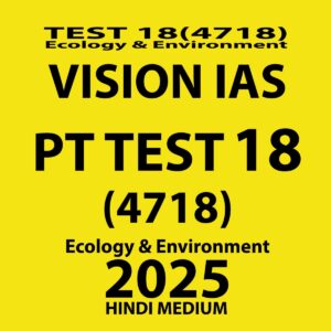 VISIONIAS HINDI 2025 PT TEST 18 (4718) ECOLOGY & ENVIRONMENT FINAL (HINDI) {BLACK AND WHITE}
