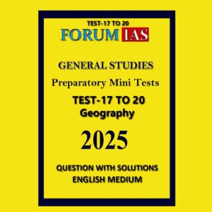 FORUM IAS 2025 PREPARATORY TEST-17 TO 20 GEOGRAPHY 2025 FINAL (ENGLISH) {BLACK AND WHITE}