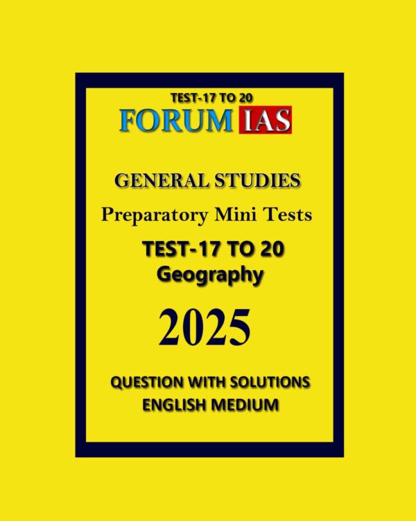 FORUM IAS 2025 PREPARATORY TEST-17 TO 20 GEOGRAPHY 2025 FINAL (ENGLISH) {BLACK AND WHITE}