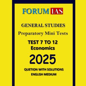 FORUM IAS 2025 PREPARATORY TEST-7 TO 12 ECONOMICS 2025 FINAL (ENGLISH) {BLACK AND WHITE}