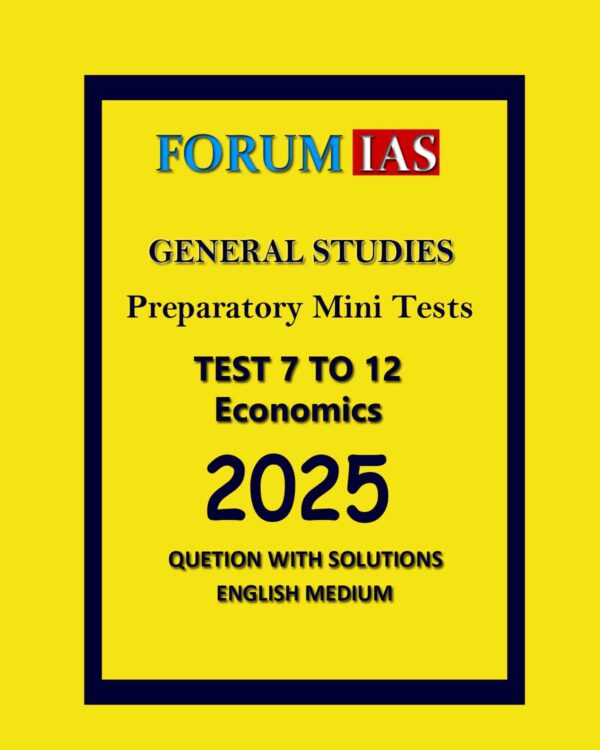 FORUM IAS 2025 PREPARATORY TEST-7 TO 12 ECONOMICS 2025 FINAL (ENGLISH) {BLACK AND WHITE}