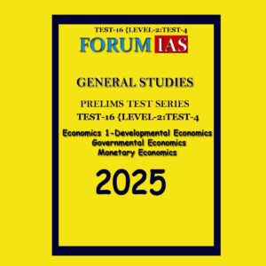 FORUM IAS 2025 PTS GENERAL STUDIES TEST-16 (L2 TEST-04) ECONOMICS-1 2025 FINAL (ENGLISH) {BLACK AND WHITE}