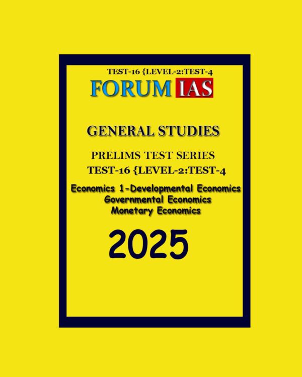 FORUM IAS 2025 PTS GENERAL STUDIES TEST-16 (L2 TEST-04) ECONOMICS-1 2025 FINAL (ENGLISH) {BLACK AND WHITE}
