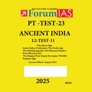 FORUM IAS 2025 PTS GENERAL STUDIES TEST-23 (L2 TEST-11) ANCIENT HISTORY 2025 FINAL (ENGLISH) {BLACK AND WHITE}