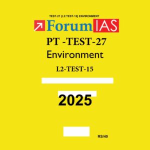FORUM IAS 2025 PTS GENERAL STUDIES TEST-27 (L2 TEST-15) ENVIRONMENT 2025 FINAL (ENGLISH) {BLACK AND WHITE}