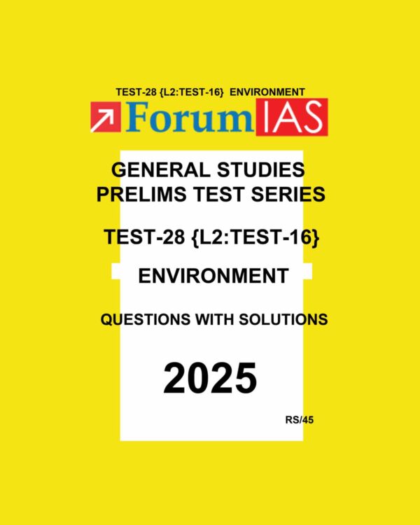 FORUM IAS 2025 PTS GENERAL STUDIES TEST-28 (L2 TEST-16) ENVIRONMENT 2025 FINAL (ENGLISH) {BLACK AND WHITE}