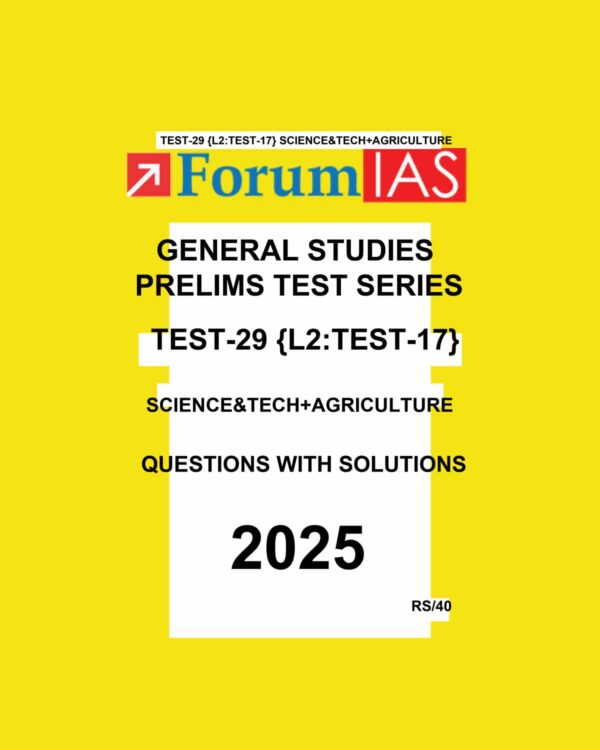 FORUM IAS 2025 PTS GENERAL STUDIES TEST-29 (L2 TEST-17) SCIENCE & TECH + AGRICULTURE 2025 FINAL (ENGLISH) {BLACK AND WHITE}