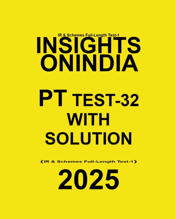INSIGHTSONINDIA 2025 PT TEST-32 (IR & Schemes Full-Length Test-1) FINAL (ENGLISH) {BLACK AND WHITE}