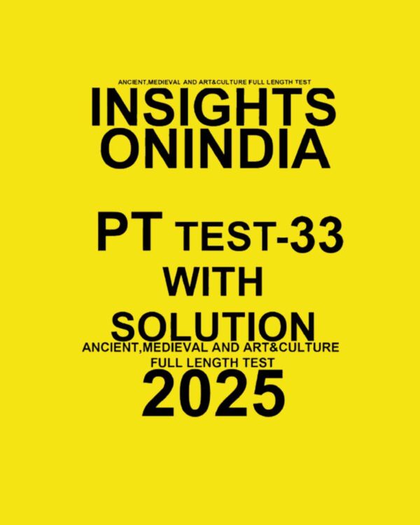 INSIGHTSONINDIA 2025 PT TEST-33 (ANCIENT, MEDIEVAL AND ART & CULTURE FULL LENGTH TEST) FINAL (ENGLISH) {BLACK AND WHITE}