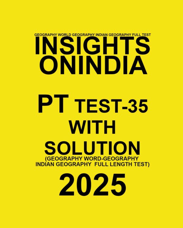 INSIGHTSONINDIA 2025 PT TEST-35(GEOGRPHY-WORLD GEOGRAPHY & INDIAN GEOGRAPHY FULL TEST) FINAL (ENGLISH) {BLACK AND WHITE}