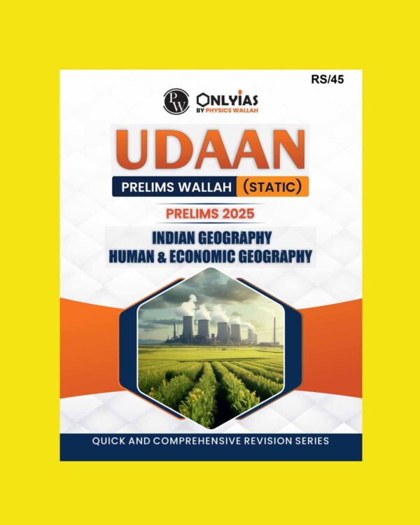 PW ONLYIAS PRELIMS UDAAN STATIC 2025 INDIAN GEOGRAPHY, HUMAN & ECONOMIC GEOGRAPHY 2025 FINAL (ENGLISH) {BLACK AND WHITE}