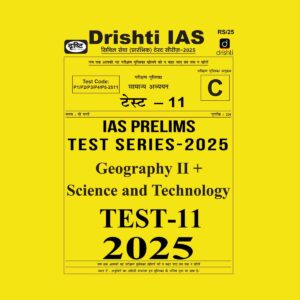 DRISHTI IAS 2025 TEST-11 GEOGRAPHY 2 + SCIENCE & TECHNOLOGY 2025 FINAL (ENGLISH) {BLACK AND WHITE}