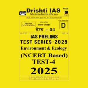 DRISHTI IAS 2025 TEST-4 ECOLOGY&ENVIRONMENT NCERT BASED 2025 FINAL (ENGLISH) {BLACK AND WHITE}