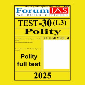 FORUM IAS 2025 TEST-30 (L3 TEST-1) POLITY FULL TEST 2025 FINAL (ENGLISH) {BLACK AND WHITE}