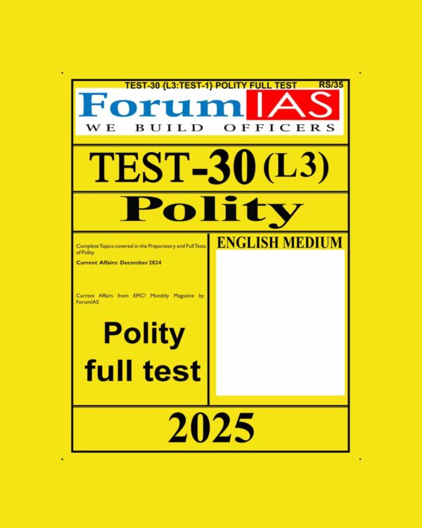 FORUM IAS 2025 TEST-30 (L3 TEST-1) POLITY FULL TEST 2025 FINAL (ENGLISH) {BLACK AND WHITE}