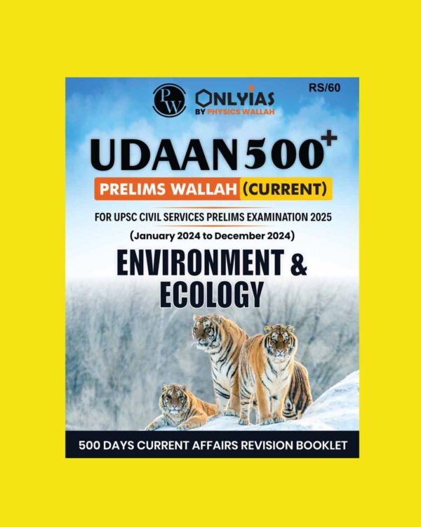 PW ONLY IAS PRELIMS UDAAN 500+ 2025 ENVIRONMENT & ECOLOGY (JAN 2024 TO DEC 2024) 2025 FINAL (ENGLISH) {BLACK AND WHITE}