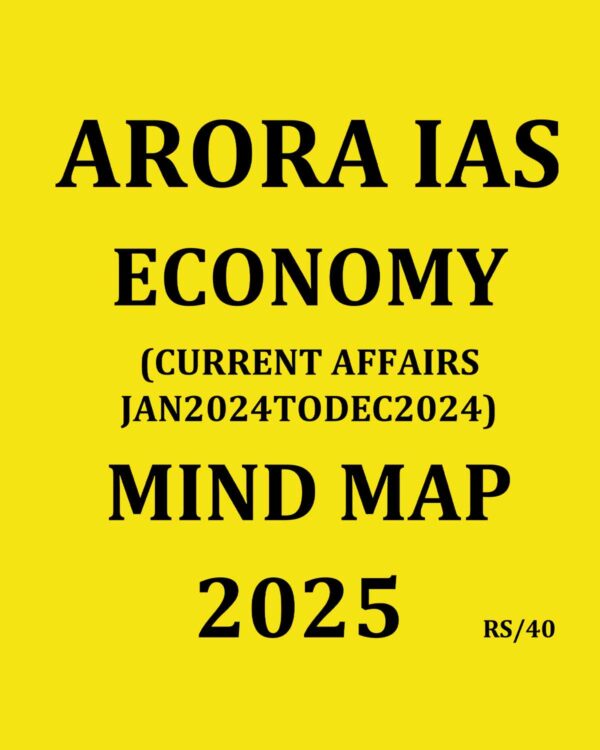 ARORA IAS 2025 MIND MAP ECONOMY (CURRENT AFFFAIRS JAN 2024 TO DEC 2024) 2025 FINAL (ENGLISH) {BLACK AND WHITE}
