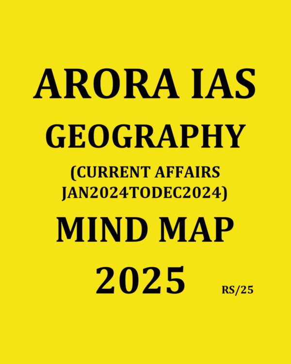ARORA IAS 2025 MIND MAP GEOGRAPHY (CURRENT AFFAIRS JAN 2024 TO DEC 2024) 2025 FINAL (ENGLISH) {BLACK AND WHITE}