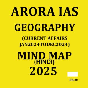 ARORA IAS 2025 MIND MAP GEOGRAPHY (CURRENT AFFAIRS JAN 2024 TO DEC 2024) 2025 FINAL (HINDI) {BLACK AND WHITE}