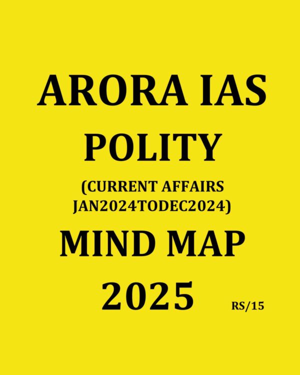 ARORA IAS 2025 MIND MAP POLITY (CURRENT AFFAIRS JAN 2024 TO DEC 2024) 2025 FINAL (ENGLISH) {BLACK AND WHITE}