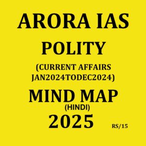 ARORA IAS 2025 MIND MAP POLITY (CURRENT AFFAIRS JAN 2024 TO DEC 2024) 2025 FINAL (HINDI) {BLACK AND WHITE}
