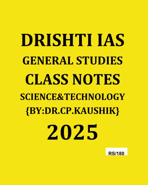 DRISHTI IAS 2025 SCIENCE&TECHNOLOGY CLASS NOTES {BY.DR.CP.KAUSHIK} 2025 FINAL (ENGLISH) {BLACK AND WHITE}