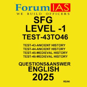FORUM IAS 2025 SFG LEVEL-1 TEST- 43 TO 46 ANCIENT HISTORY + MEDIEVAL HISTORY 2025 FINAL (ENGLISH) {BLACK AND WHITE}
