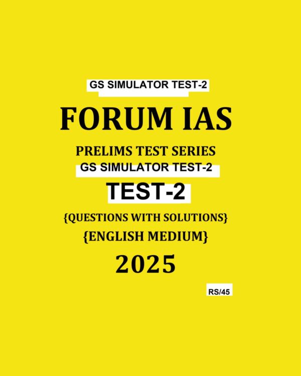 FORUM IAS PTS 2025 SIMULATOR TEST-2 2025 FINAL (ENGLISH) {BLACK AND WHITE}